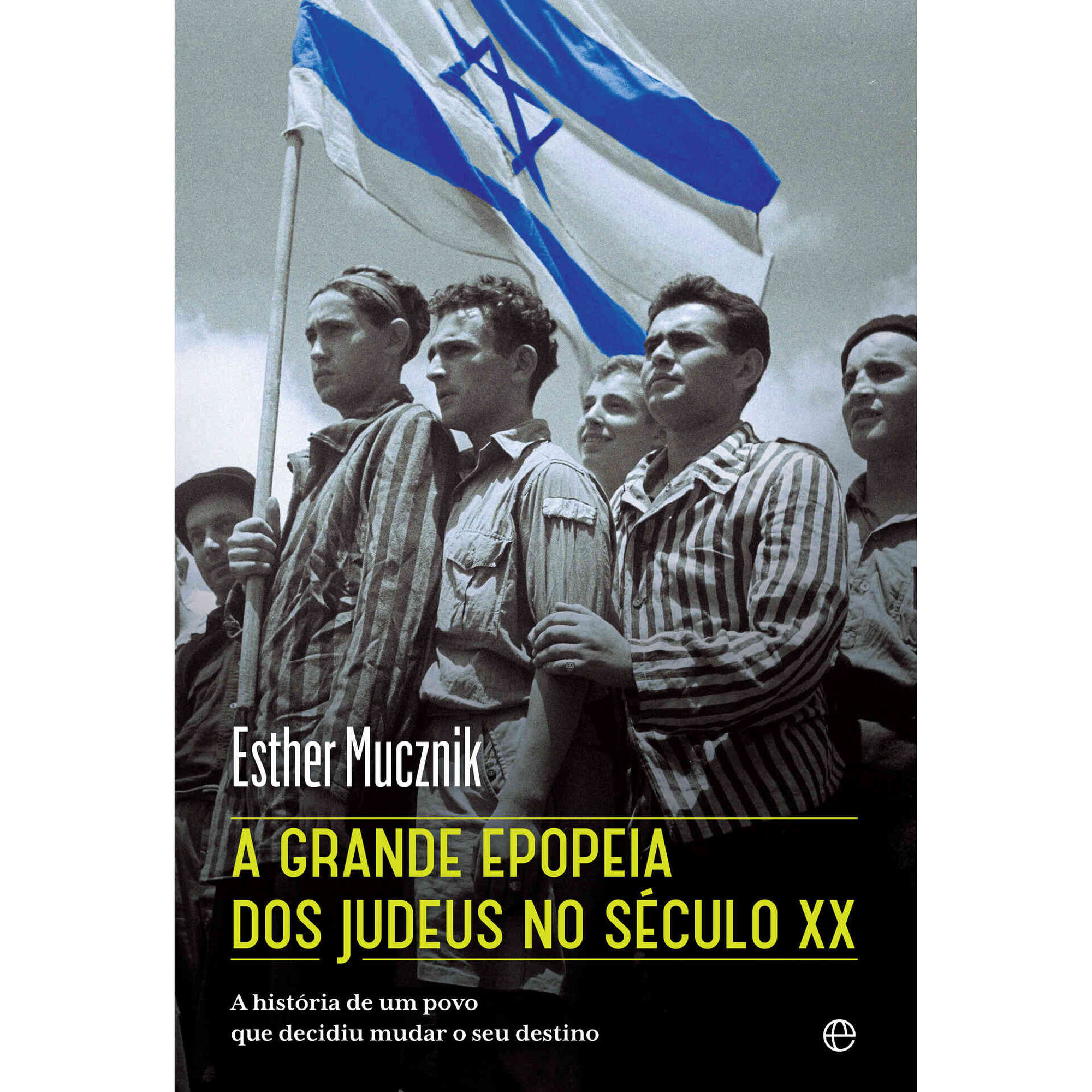 A Grande Epopeia dos Judeus no S&eacute;culo XX de Esther Mucznik