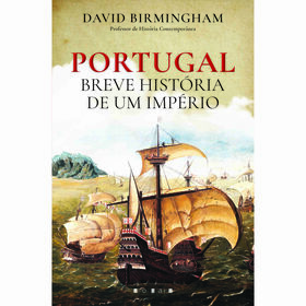 Portugal - Breve Hist&oacute;ria de um Imp&eacute;rio de David Birmingham