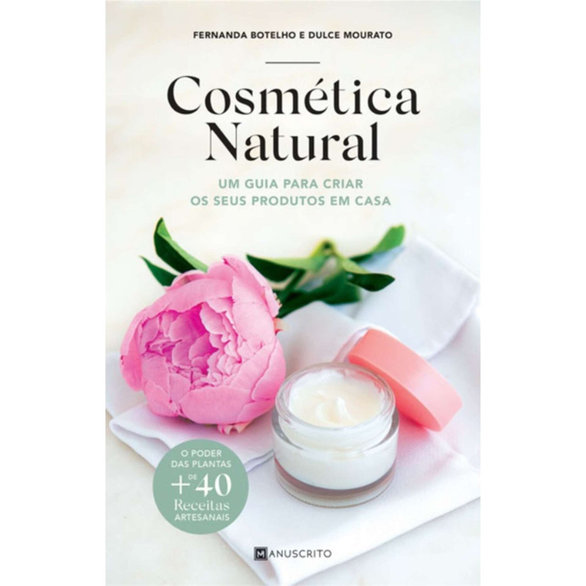 Cosm&eacute;tica Natural - Um Guia Para Criar os Seus Produtos Em Casa