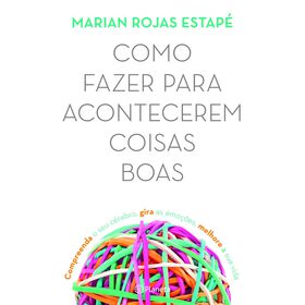 Como Fazer para Acontecerem Coisas Boas de Marian Rojas Estap&eacute;