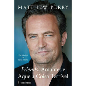 Friends, Amantes e Aquela Coisa Terr&iacute;vel