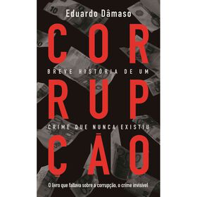 Corrup&ccedil;&atilde;o - Breve Hist&oacute;ria de um Crime que Nunca Existiu