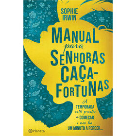 Manual para Senhoras Ca&ccedil;a-Fortunas de Sophie Irwin
