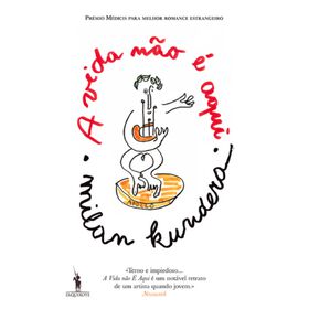 A Vida N&atilde;o &eacute; Aqui de Milan Kundera