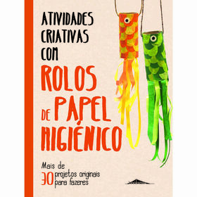 Atividades Criativas com Rolos de Papel Higi&eacute;nico de Lauren Farnsworth