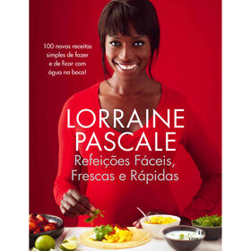 Refei&ccedil;&otilde;es F&aacute;ceis, Frescas e R&aacute;pidas de Lorraine Pascale