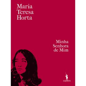 Minha Senhora de Mim de Maria Teresa Horta