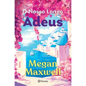 O Nosso Longo Adeus de Megan Maxwell