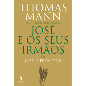 Jos&eacute; e os Seus Irm&atilde;os IV - Jos&eacute;, o Provedor de Thomas Mann