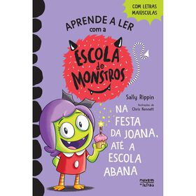 Escola de Monstros N&ordm; 4 - Na Festa da Joana, At&eacute; a Escola Abana de Sally Rippin