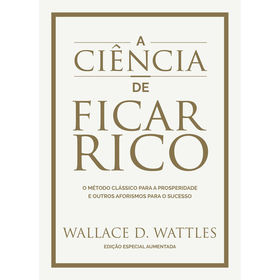 A Ci&ecirc;ncia de Ficar Rico de Wallace D. Wattles