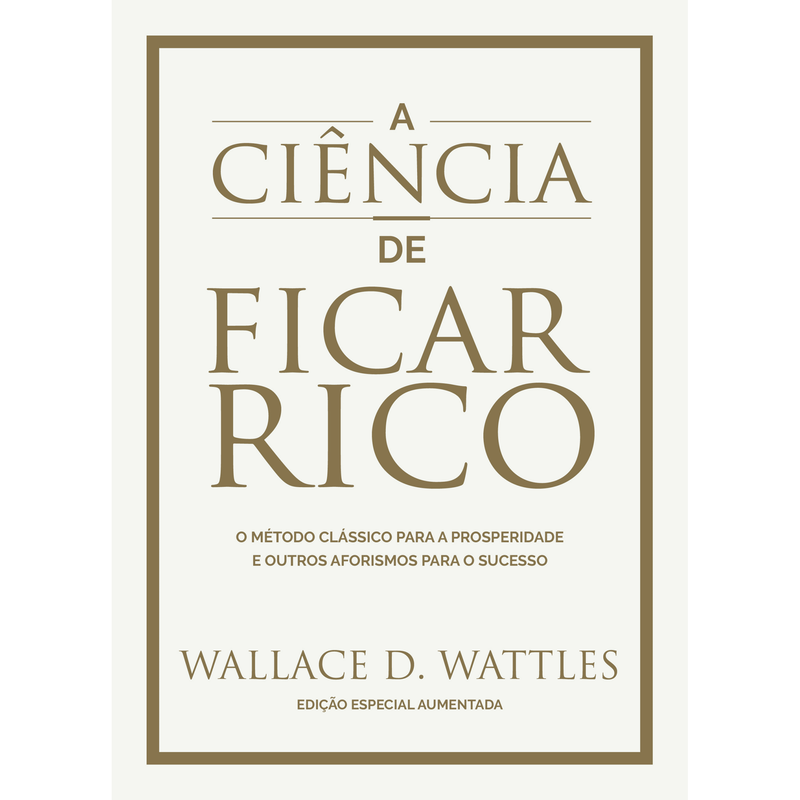A Ciência de Ficar Rico de Wallace D. Wattles