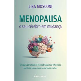 Menopausa - O seu C&eacute;rebro em Mudan&ccedil;a de Lisa Mosconi