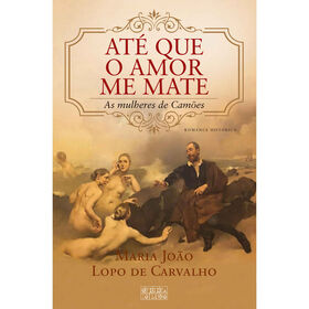 At&eacute; que o Amor me Mate de Maria Jo&atilde;o Lopo de Carvalho