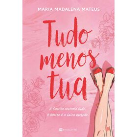 Tudo Menos Tua de Maria Madalena Mateus