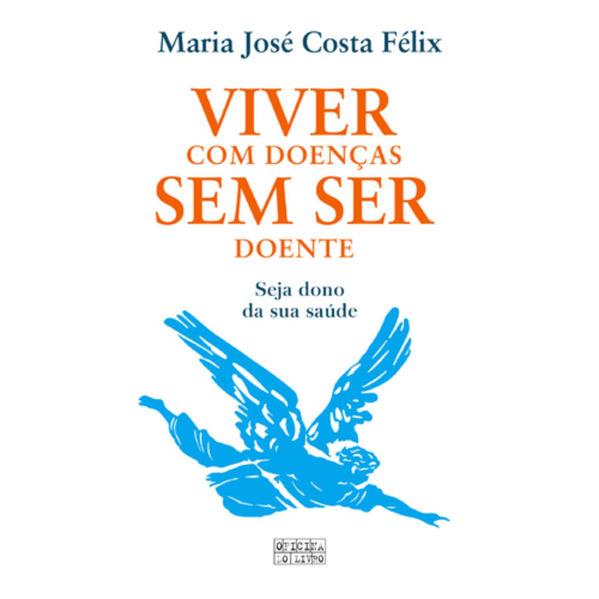 Viver com Doen&ccedil;as sem ser Doente de Maria Jos&eacute; Costa F&eacute;lix