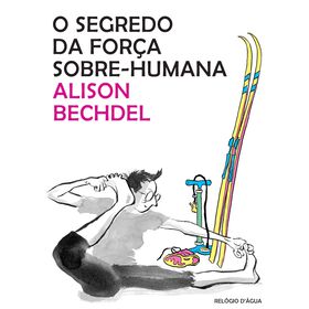 O Segredo da For&ccedil;a Sobre-Humana de Alison Bechdel