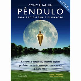 Como Usar um P&ecirc;ndulo para Radiestesia e Divina&ccedil;&atilde;o de Ronald L. Bonewitz e Lilian Verner-Bonds