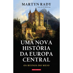 Uma Nova Hist&oacute;ria da Europa Central de Martyn Rady