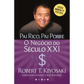 Pai Rico, Pai Pobre - O Neg&oacute;cio do S&eacute;culo XXI de Robert T. Kiyosaki, Kim Kiyosaki e John Fleming