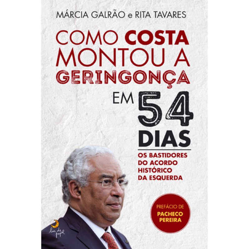Como Costa Montou a Geringonça em 54 Dias de Márcia Galrão