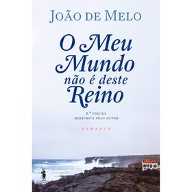 O Meu Mundo N&atilde;o &eacute; Deste Reino de Jo&atilde;o de Melo
