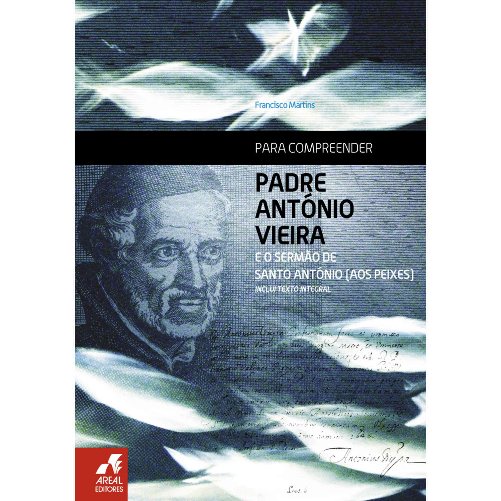 Para Compreender Padre Ant&oacute;nio Vieira e o Serm&atilde;o de Santo Ant&oacute;nio (aos Peixes) de Francisco Martins