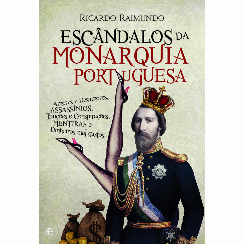 Escândalos da Monarquia Portuguesa de Ricardo Raimundo