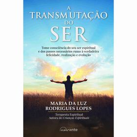 A Transmuta&ccedil;&atilde;o do Ser de Maria da Luz Rodrigues Lopes