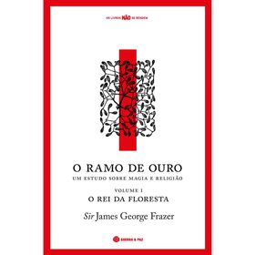 O Ramo de Ouro: Um Estudo sobre Magia e Religi&atilde;o de Sir James George Frazer