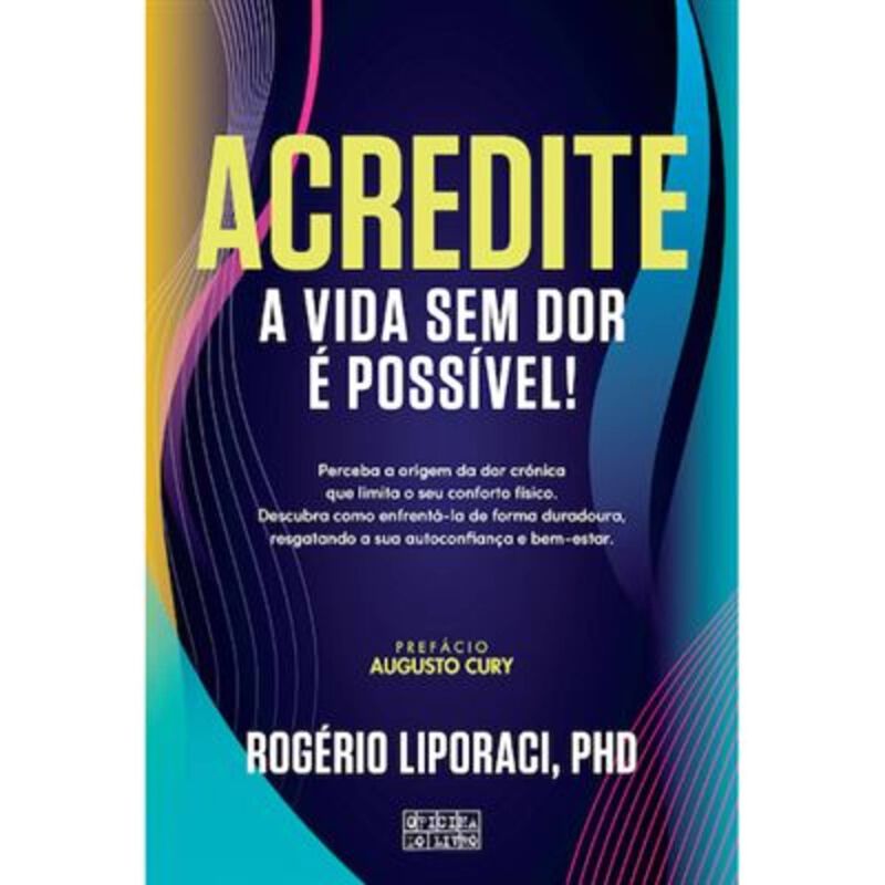 Acredite - A Vida Sem Dor é Possível! de Rogério Liporaci