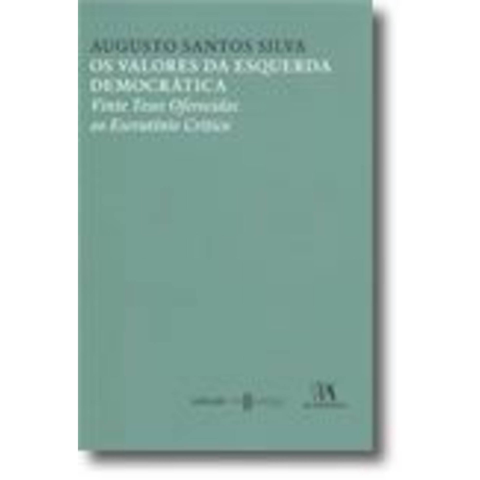 Os Valores da Esquerda Democr&aacute;tica de Augusto Santos Silva