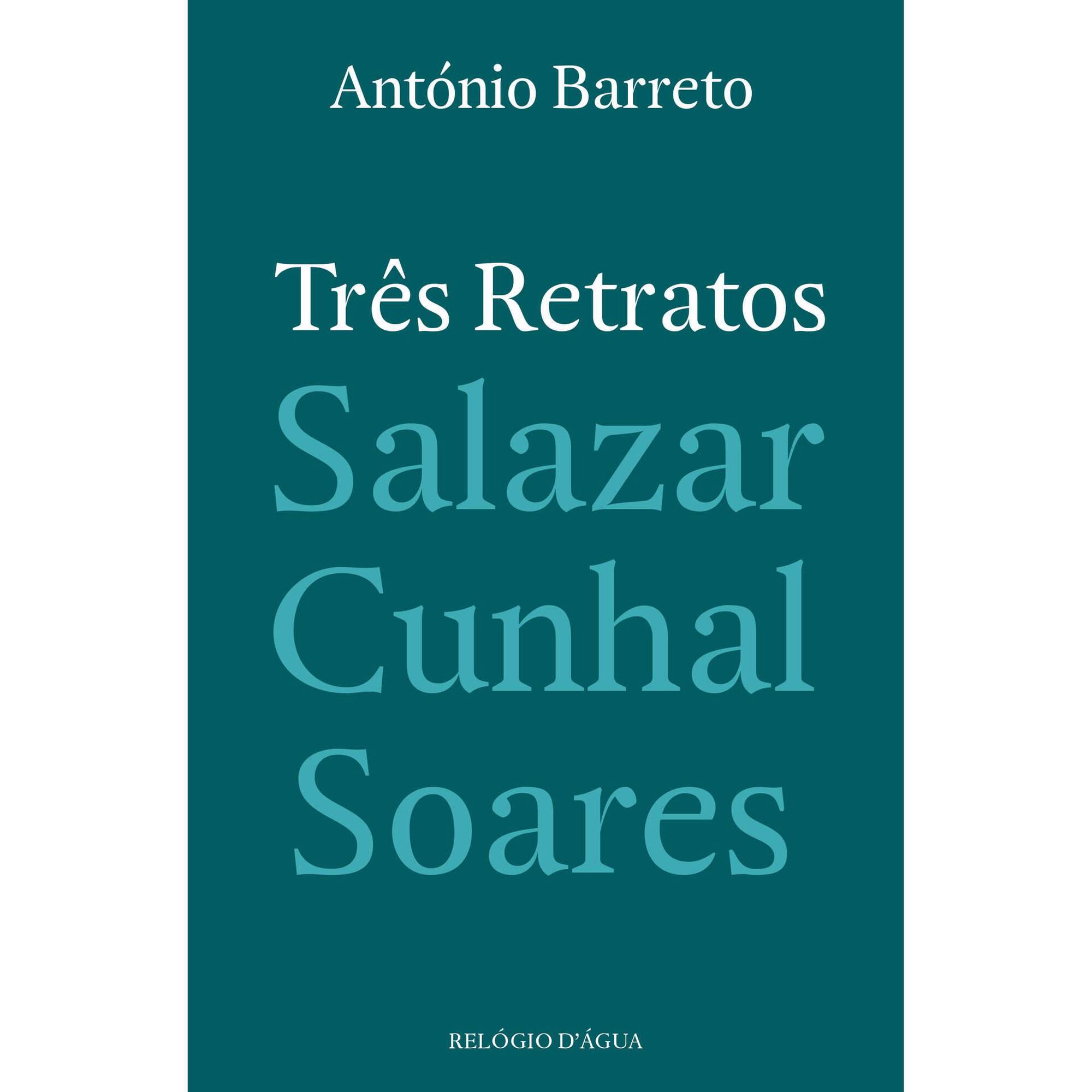 Tr&ecirc;s Retratos - Salazar, Cunhal, Soares de Ant&oacute;nio Barreto