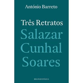 Tr&ecirc;s Retratos - Salazar, Cunhal, Soares de Ant&oacute;nio Barreto