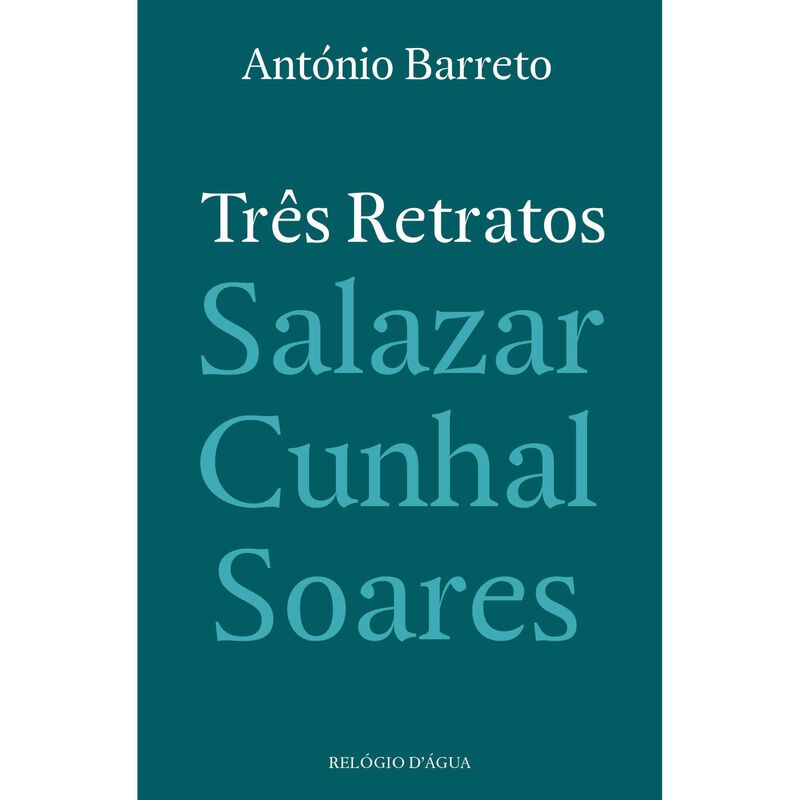 Três Retratos - Salazar, Cunhal, Soares de António Barreto