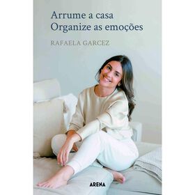 Arrume a Casa, Organize as Emo&ccedil;&otilde;es de Rafaela Garcez