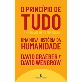 O Princ&iacute;pio de Tudo - Uma Nova Hist&oacute;ria da Humanidade de David Graeber e David Wengrow