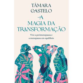 A Magia da Transforma&ccedil;&atilde;o de T&acirc;mara Castelo