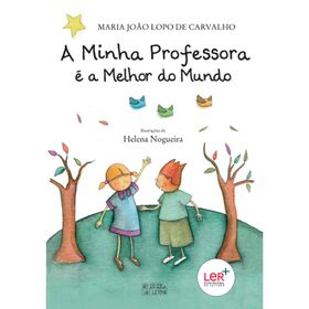 A Minha Professora &eacute; a Melhor do Mundo de Maria Jo&atilde;o Lopo de Carvalho