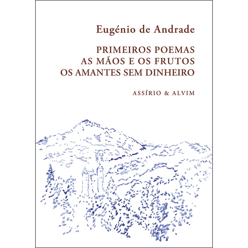 Primeiros Poemas - As Mãos e os Frutos - Os Amantes sem Dinheiro de Eugénio de Andrade