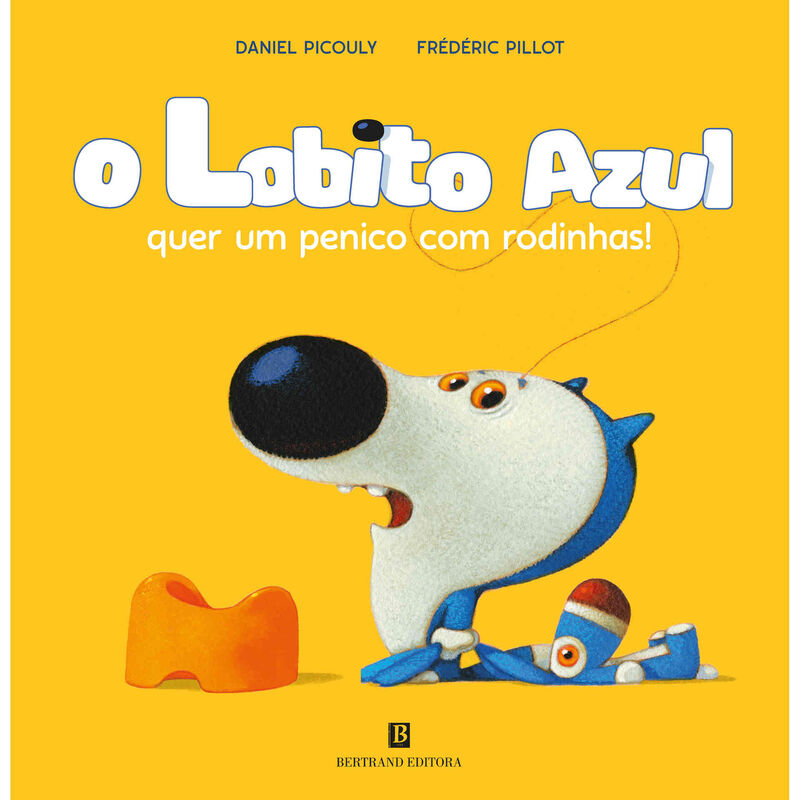 O Lobito Azul quer um Penico com Rodinhas! de Daniel Picouly e Frédéric Pillot