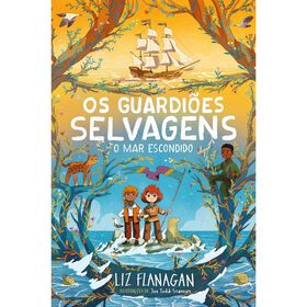 Os Guardi&otilde;es Selvagens - O Mar Escondido de Liz Flanagan