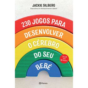 230 Jogos para Desenvolver o Cérebro do Seu Bebé 230 Jogos para Desenvolver o Cérebro do Seu Bebé