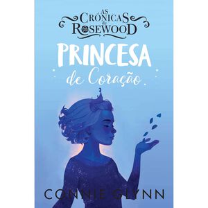 As Crónicas de Rosewood - Princesa de Coração de Connie Glynn