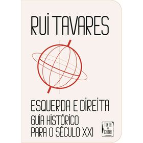 Esquerda e Direita: Guia Hist&oacute;rico Para o S&eacute;culo XXI de Rui Tavares