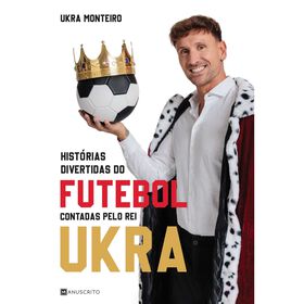Hist&oacute;rias Divertidas do Futebol Contadas pelo Rei Ukra