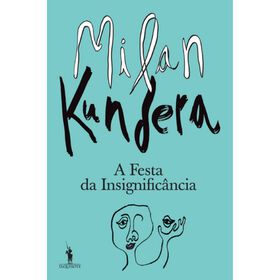 A Festa da Insignific&acirc;ncia de Milan Kundera