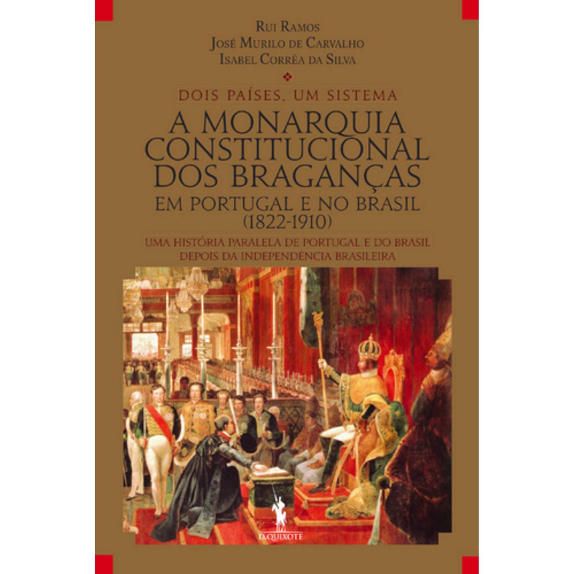 A Monarquia Constitucional dos Bragan&ccedil;as em Portugal e no Brasil (1822-1910) de Rui Ramos, Isabel Corr&ecirc;a da Silva e Jos&eacute; Murilo de Carvalho
