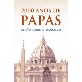 2000 Anos de Papas - De S&atilde;o Pedro a Francisco de Roberto Monge