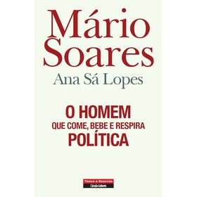 O Homem que Come, Bebe e Respira Pol&iacute;tica de Ana S&aacute; Lopes e M&aacute;rio Soares